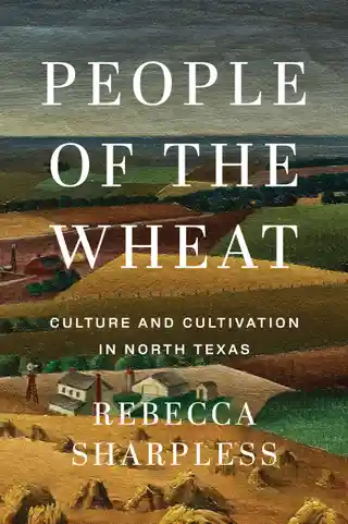 'People of the Wheat': a TCU professor digs out the agricultural history of North Texas